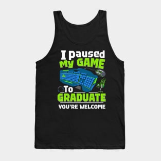 i paused my game to graduate funny Tank Top